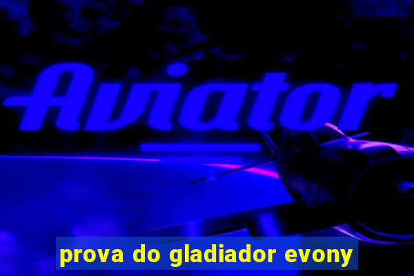 prova do gladiador evony